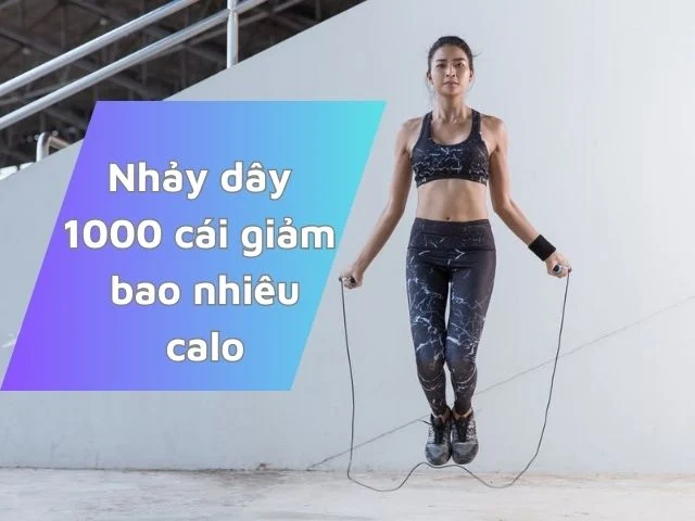 Nhảy dây 1000 cái giảm bao nhiêu calo? Cách giảm cân nhanh Nhảy dây 1000 cái giảm bao nhiêu calo? Cách giảm cân nhanh